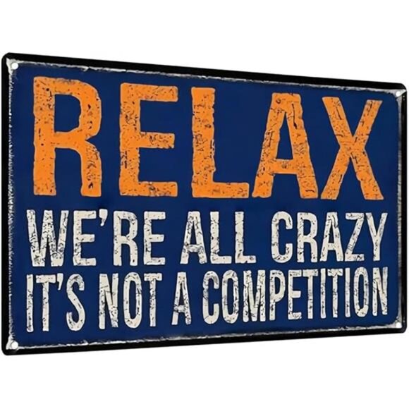 Funny Metal Sign – “Relax, We're All Crazy. It's Not a Competition” Funny - Picture 7 of 7